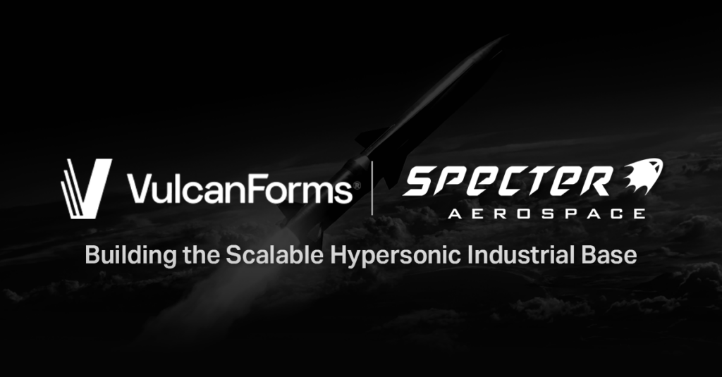 VulcanForms and Specter Aerospace partnership announcement.